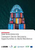 Cover for Transport Sector Recovery: Opportunities to Build Resilience, part of the disaster recovery guidance series