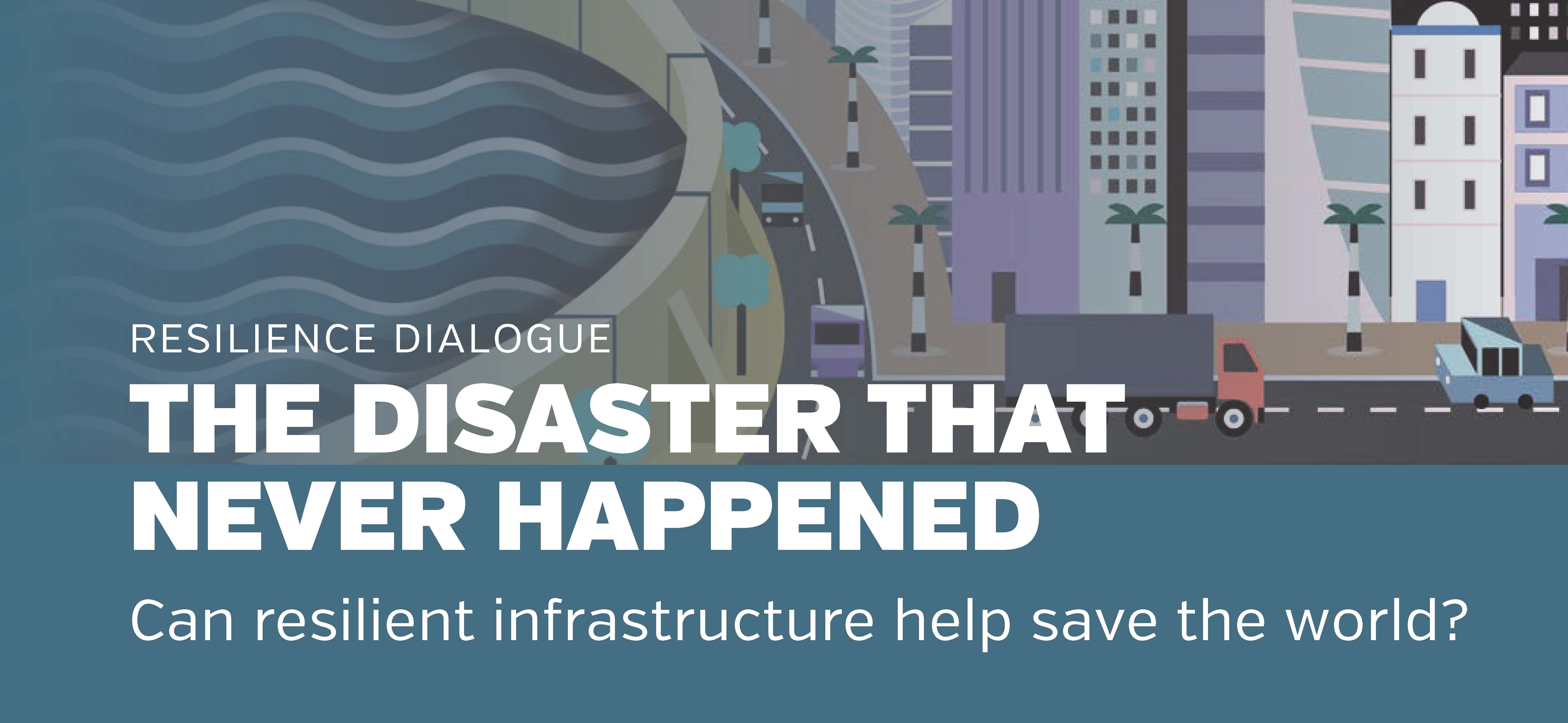 The Disaster That Never Happened: Can Resilient Infrastructure Save the World?