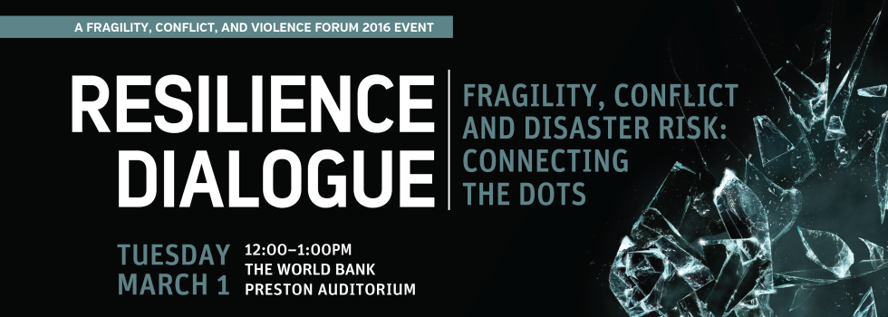 Resilience Dialogue: Fragility, Conflict and Disaster Risk