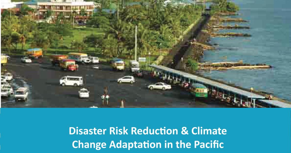 Disaster Risk Reduction and Climate Change Adaptation in the Pacific ...