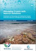 Managing Coasts with Natural Solutions: Guidelines for Measuring and Valuing the Coastal Protection Services of Mangroves and Coral Reefs